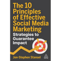The 10 Principles of Effective Social Media Marketing: Strategies to Guarantee Impact - Hardcover