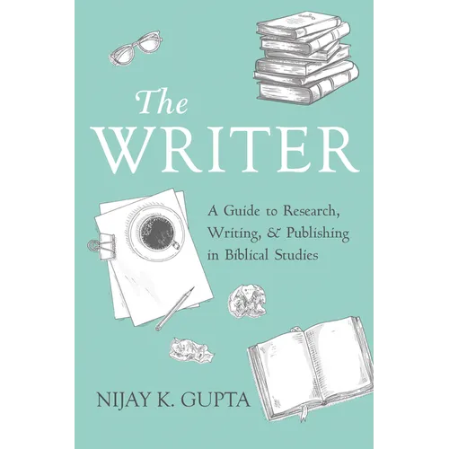 The Writer: A Guide to Research, Writing, and Publishing in Biblical Studies - Hardcover