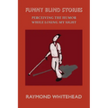 Funny Blind Stories: Perceiving the Humor While Losing My Sight - Paperback