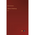 A Manual of Metallurgy: Vol. I - Hardcover