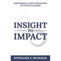 Insight to Impact: Empowering a New Generation of Finance Leaders - Paperback