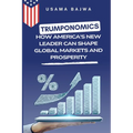 Trumponomics: How America's New Leader Can Shape Global Markets and Prosperity - Paperback