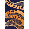 Between Two Rivers: Ancient Mesopotamia and the Birth of History - Hardcover
