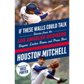 If These Walls Could Talk: Los Angeles Dodgers: Stories from the Los Angeles Dodgers Dugout, Locker Room, and Press Box - Paperback