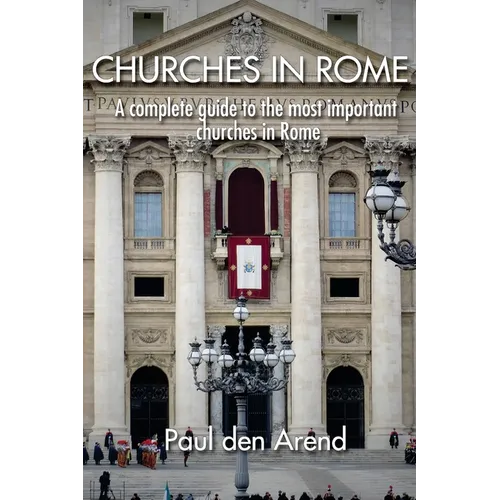 Churches in Rome: A complete guide to the most important churches in Rome - Paperback