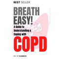 Breath Easy! A Comprehensive guide to understanding and Coping with COPD - Paperback
