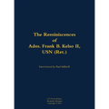 The Reminiscences of Adm. Frank B. Kelso II, USN (Ret.): 1933-2013 - Hardcover