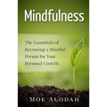 Mindfulness: The Essentials of Becoming a Mindful Person for Your Personal Growth - Paperback