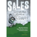 Sales Through the Eyes of a Climber: What Rock Climbing Taught Me About the Art and Science of Sales - Paperback