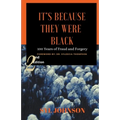It's Because They Were Black: 100 Years of Fraud and Forgery - Paperback