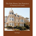 The Fisk House, San Francisco: The Beginning and the Families - Hardcover