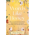 Words Like Honey: How to Avoid Unintentional Harm, Model Kindness, and Nurture Your Child's Faith Through What You Say - Paperback