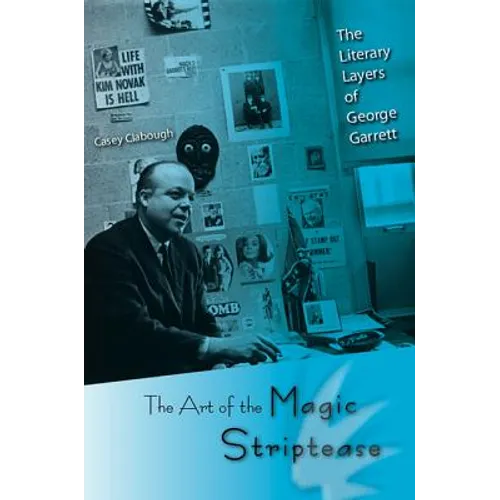 The Art of the Magic Striptease: The Literary Layers of George Garrett - Paperback