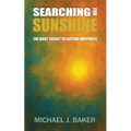 Searching For Sunshine: The Quiet Secret to Lasting Happiness - Paperback