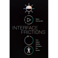 Interface Frictions: How Digital Debility Reshapes Our Bodies - Paperback