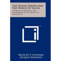 The Human Person And The World Of Values: A Tribute To Dietrich Von Hildebrand By His Friends In Philosophy - Paperback