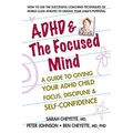 ADHD & the Focused Mind: A Guide to Giving Your ADHD Child Focus, Discipline, and Self-Confidence - Paperback