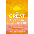 The Great Morning Revolution: Daily Spiritual Practices for Meaningful Moments with God - Paperback