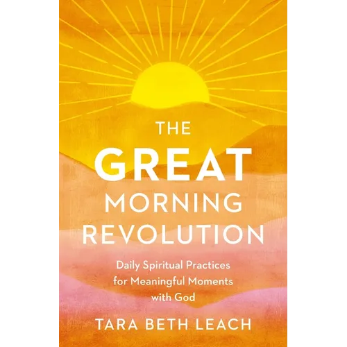The Great Morning Revolution: Daily Spiritual Practices for Meaningful Moments with God - Paperback