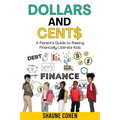 Dollars and Cent$: A Parent's Guide to Raising Financially Literate Kids - Paperback