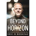 Beyond the Horizon: The Power of Going the Extra Mile - Hardcover