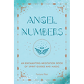 Angel Numbers: An Enchanting Meditation Book of Spirit Guides and Magic - Hardcover