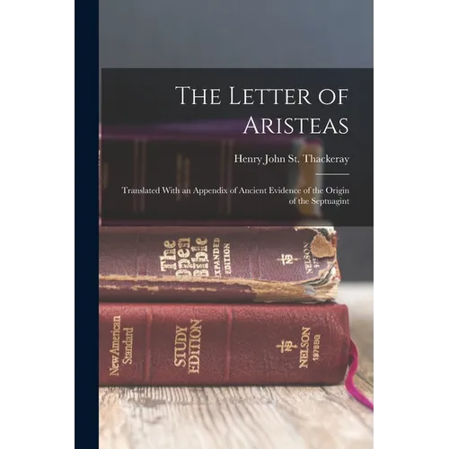 The Letter of Aristeas: Translated With an Appendix of Ancient Evidence of the Origin of the Septuagint - Paperback
