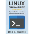 Linux Command Line: Beginners Guide to Learn Linux Commands and Shell Scripting - Paperback