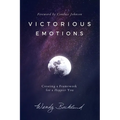 Victorious Emotions: Creating a Framework for a Happier You - Paperback