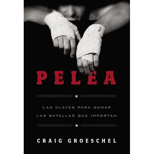La Pelea: Las Claves Para Ganar Las Batallas Que Importan - Paperback