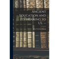Ancient Education and Its Meaning to Us. -- - Paperback