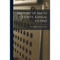 History of Smith County, Kansas to 1960 - Paperback
