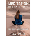 Meditation in 7 Easy Steps (7 Easy Lessons & Exercises For Beginners!): Understanding the Teachings of Eckhart Tolle, Dalai Lama, Krishnamurti, Mahari - Paperback