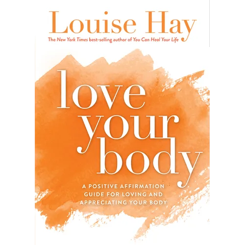 Love Your Body: A Positive Affirmation Guide for Loving and Appreciating Your Body - Paperback