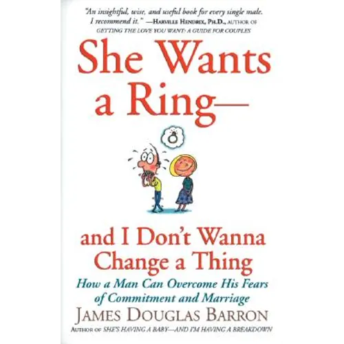 She Wants a Ring--And I Don't Wanna Change a Thing: How a Man Can Overcome His Fears of Commitment and Marriage - Paperback