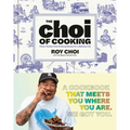 The Choi of Cooking: Flavor-Packed, Rule-Breaking Recipes for a Delicious Life: A Cookbook - Hardcover