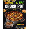 The Ultimate Mini Crock Pot Cookbook: A Guide for Beginners, Containing 250 Innovative Recipes for Cooking That Will Inspire You - Paperback