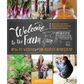 Welcome to the Farm: How-To Wisdom from the Elliott Homestead - Paperback
