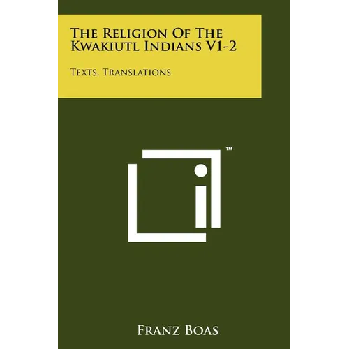 The Religion Of The Kwakiutl Indians V1-2: Texts, Translations - Paperback