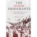 The Good Immigrants: How the Yellow Peril Became the Model Minority - Paperback