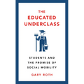 The Educated Underclass: Students and the Promise of Social Mobility - Hardcover