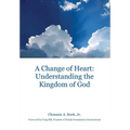 A Change of Heart: Understanding the Kingdom of God - Hardcover