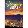 Slaying Vegas: Stories of Powerful Women Leaving Their Mark - Paperback