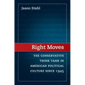 Right Moves: The Conservative Think Tank in American Political Culture Since 1945 - Paperback