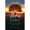 Home in Exile: Where She Uncovered the Freedom to Write Her Own Story - Paperback