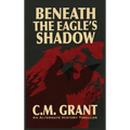 Beneath the Eagle's Shadow - Hardcover
