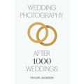 Wedding Photography: After 1000 Weddings - Paperback