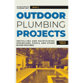 Outdoor Plumbing Projects: Installing and Maintaining Sprinklers, Pools, and Other Water Features - Paperback
