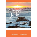 THE GOSPEL of JOHN, ONE DAY at a TIME: A Seven-Week Guide for New - and not-so-new - Believers - Paperback