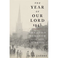 The Year of Our Lord 1943: Christian Humanism in an Age of Crisis - Hardcover